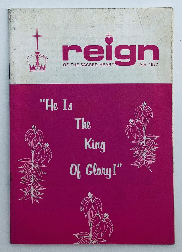 Cover of the VTG Reign of the Sacred Heart Magazine April 1977, featuring the title 'He Is The King of Glory!' with a pink background and decorative elements.