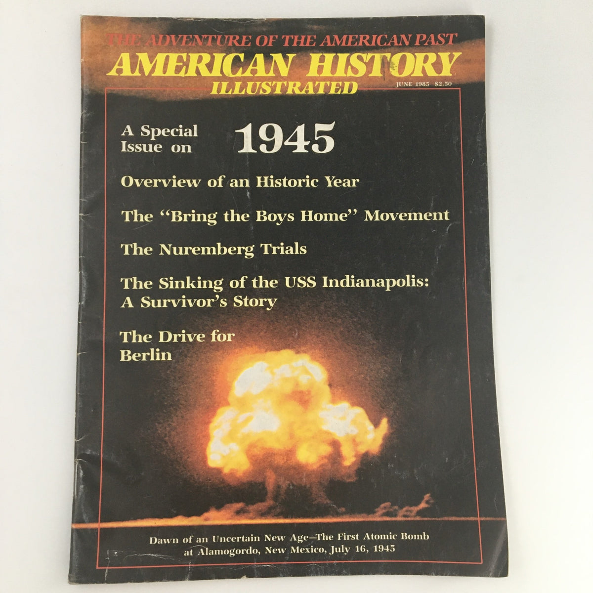 Cover of VTG American History Illustrated June 1985 featuring an article on The First Atomic Bomb. The cover includes a dramatic image of an atomic explosion with topics such as Overview of an Historic Year and The ‘Bring the Boys Home’ Movement.