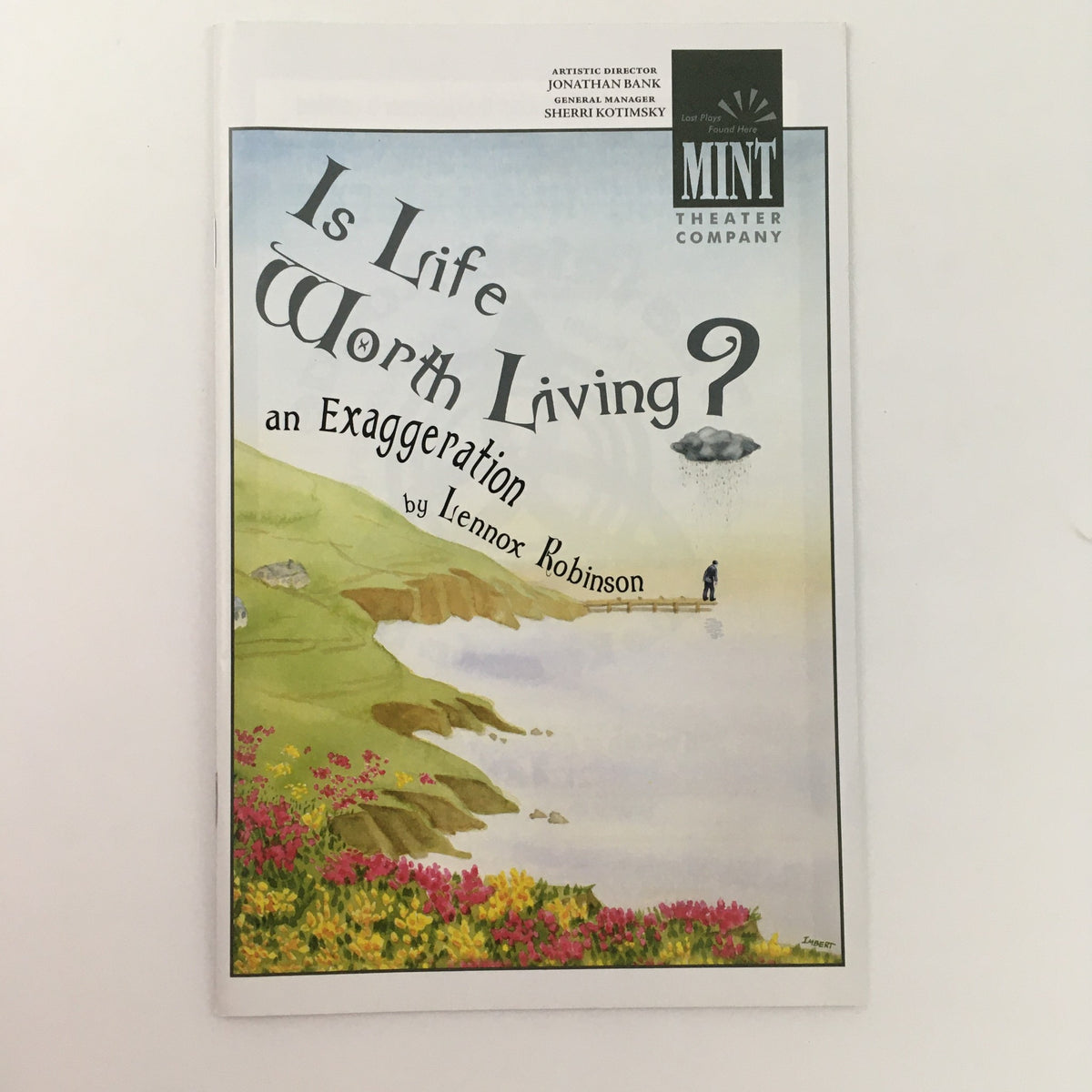 Cover of the 2009 Mint Theater Company production of 'Is Life Worth Living? An Exaggeration' by Lennox Robinson, featuring a scenic landscape and colorful flowers.