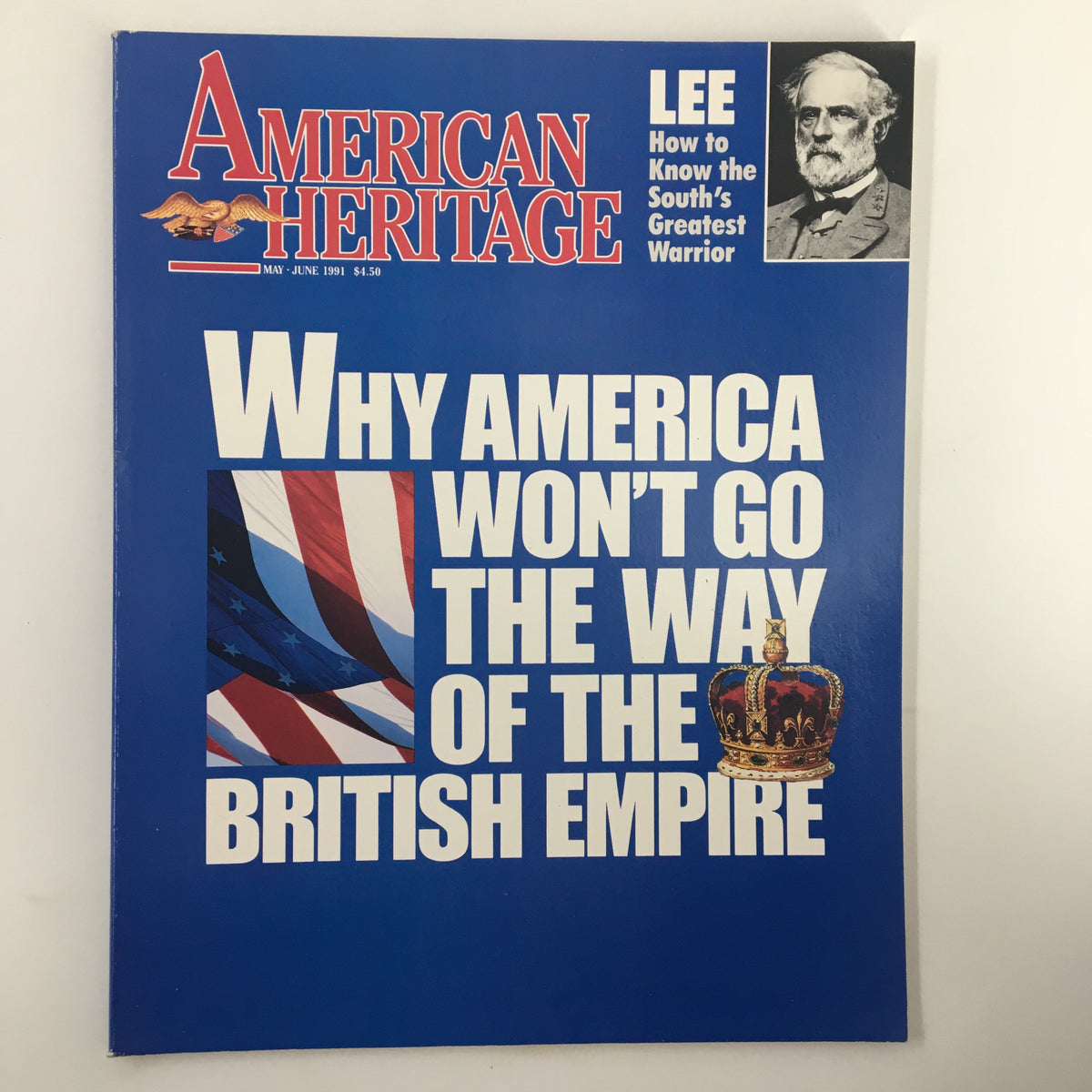 Cover of American Heritage Magazine May 1991 featuring the title 'Why America Won’t Go The Way of the British Empire' alongside images of the American flag and a crown, emphasizing historical themes.